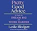 Pretty Good Advice: For People Who Dream Big and Work Harder