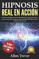 Hipnosis Real en Acción: 11 Técnicas De Hipnosis Al Fin Reveladas Que Aseguran Un Trance Eficaz, Automático Y Potente, Incluso Si Nunca Has ... Persuasión e Influencia) (Spanish Edition) B0B928WGS6 Book Cover