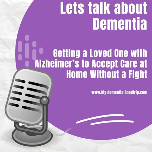 『Getting a Loved One with Alzheimer&rsquo;s to Accept Care at Home Without a Fight』のカバーアート