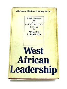 Hardcover West African Leadership: Public Speeches Delivered By the Honourable J. E. Book