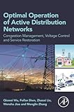 Optimal Operation of Active Distribution Networks: Congestion Management, Voltage Control and Service Restoration
