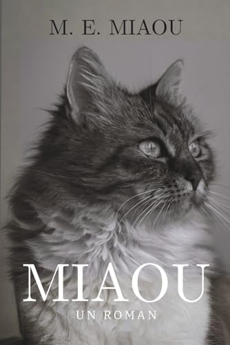 MIAOU: Un roman complètement fou écrit en chat Par Un Chat (Miaou Miaou Livre)