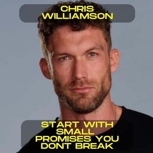 Chris Williamson - Start with small promises you don't break motivational speech