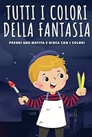 Tutti i colori della fantasia: Prendi una matita e gioca con i colori (Italian Edition) B0F5W48LBK Book Cover