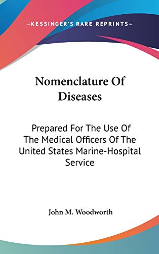 Nomenclature Of Diseases: Prepared For The Use Of The Medical Officers Of The United States Marine-Hospital Service