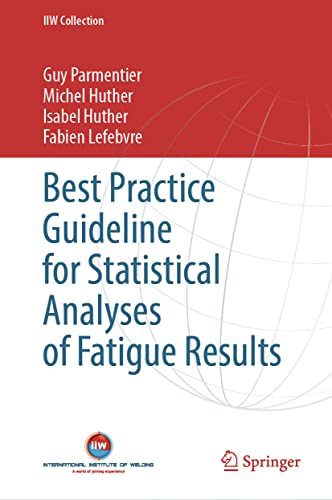Best Practice Guideline for Statistical Analyses of Fatigue Results (IIW Collection)
