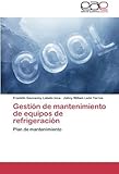 Gesti??n de mantenimiento de equipos de refrigeraci??n: Plan de mantenimiento (Spanish Edition) by Lobato Inca, Franklin Geovanny, Le??n Torres, Johny Willam (2012) Paperback