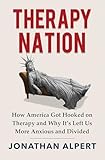 Therapy Nation: How America Got Hooked on Therapy and Why It's Left Us More Anxious and Divided