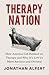 Therapy Nation: How America Got Hooked on Therapy and Why It's Left Us More Anxious and Divided