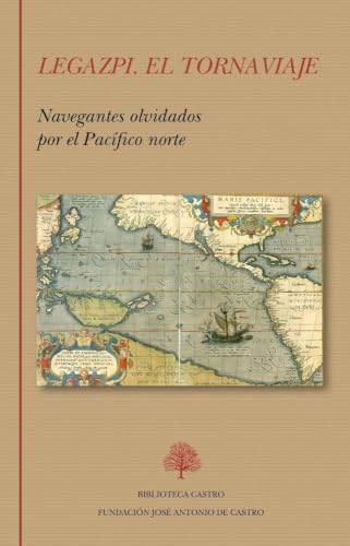 Legazpi. El Tornaviaje: Navegantes olvidados por el Pacífico norte: 253 (Biblioteca Castro)