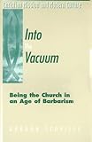 Into the Vacuum: Being the Church in an Age of Barbarism (Christian Mission & Modern Culture)