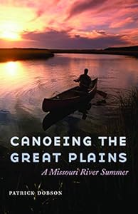 Canoeing the Great Plains: A Missouri River Summer