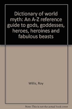 Paperback Dictionary of world myth: An A-Z reference guide to gods, goddesses, heroes, heroines and fabulous beasts Book