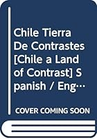 Chile Tierra De Contrastes [Chile a Land of Contrast] Spanish / English 9562914208 Book Cover