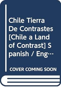 Chile Tierra De Contrastes [Chile a Land of Contrast] Spanish / English