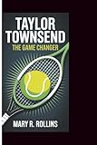 TAYLOR TOWNSEND: The game changer