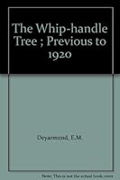 The Whip-handle Tree ; Previous to 1920 B0050308MC Book Cover