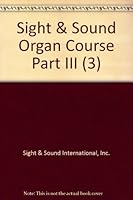 Sight & Sound Organ Course Part III (3) B001BSBWL6 Book Cover