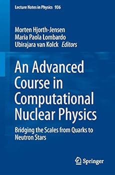 Paperback An Advanced Course in Computational Nuclear Physics: Bridging the Scales from Quarks to Neutron Stars Book