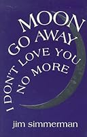 Moon Go Away, I Don't Love You No More: Poems (Miami University Press Poetry Series) 1881163091 Book Cover