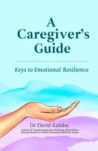 A Caregiver'S Guide: Keys To Emotional Resilience