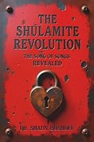 THE SHULAMITE REVOLUTION: THE SONG OF SONGS REVEALED 1037017153 Book Cover