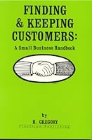 Finding and Keeping Customers: A Small Business Handbook 0941973026 Book Cover