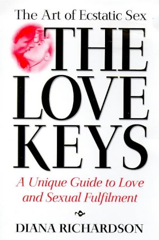 The Love Keys: The Art of Magnetic Sex : A Unique Guide to Love and