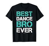 Best Dance Bro Ever Shirt. Funny Brother TShirts. Dance Gift T-Shirt