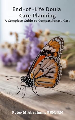 End-of-Life Doula Care Planning: A Complete Guide to Compassionate Care (Bridges to Eternity: The Compassionate Death Doula Path Book 5)