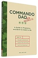 Commando Dad: New Recruits: A Guide to Pregnancy and Birth for Dads-to-Be 1452145520 Book Cover