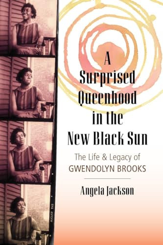 A Surprised Queenhood in the New Black Sun: The Life & Legacy of Gwendolyn Brooks