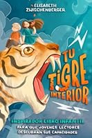 Tu tigre interior: Inspirador libro infantil para que jóvenes lectores descubran sus capacidades 3982334675 Book Cover