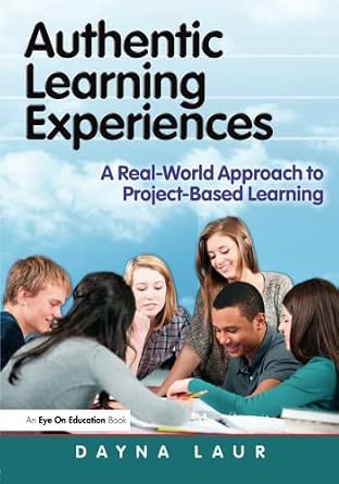 Authentic Learning Experiences: A Real-World Approach to Project-Based Learning-Wow! eBook
