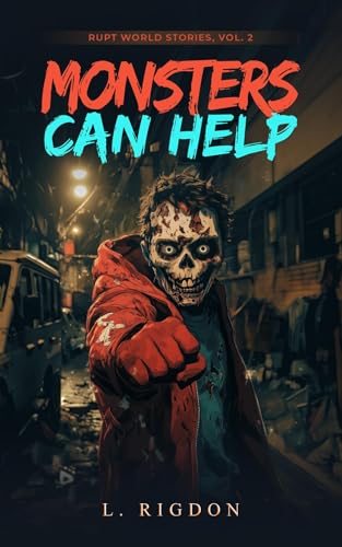 Rupt World Stories Volume 2: Monsters Can Help (English Edition)