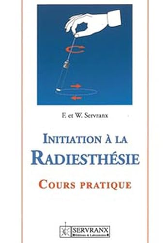 Initiation à la radiesthésie: Cours pratique