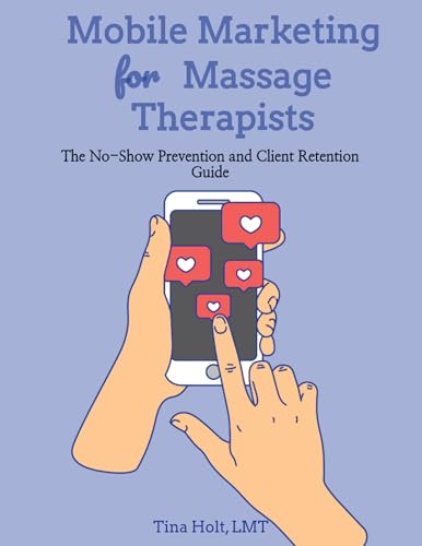 Mobile Marketing for Massage Therapists: The No-Show Prevention and Client Retention Guide (Digital Growth Blueprint Series)
