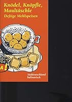 Knödel, Knöpfle, Maultäschle. Deftige Mehlspeisen aus Süddeutschland. 3203850435 Book Cover
