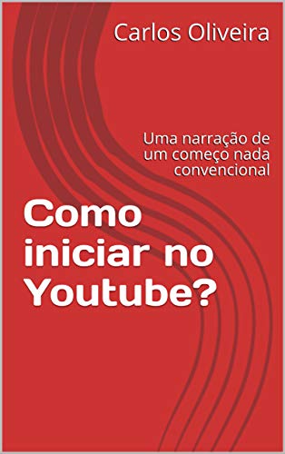 Como iniciar no Youtube?: Uma narração de um começo nada convencional