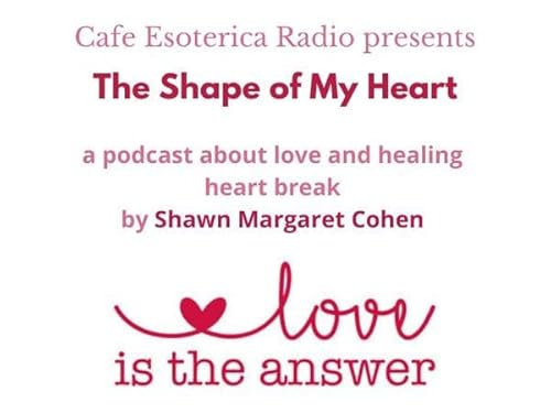 Cafe Esoterica Radio presents The Shape of My Heart by Shawn M Cohen