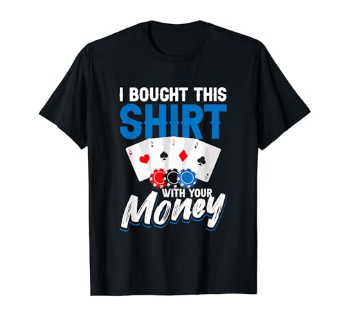 Poker Dealer Casino   Compré esta camisa con su dinero Camiseta