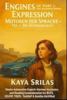 Engines of Expression – Part 1: The Automotive World / Motoren der Sprache – Teil 1: Die Automobilwelt: Master Automotive English–German Vocabulary for IELTS, CELPIP,TOEFL, TestDaF & Goethe-Zertifikat B0G1K9NXR7 Book Cover