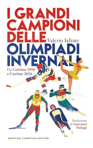 I grandi campioni delle olimpiadi invernali. Da Cortina 1956 a...