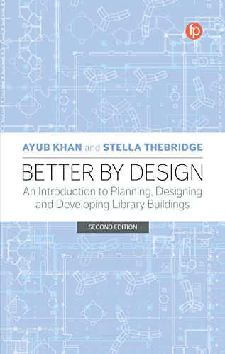 Better by Design: An Introduction to Planning, Designing and Developing Library Buildings, Second Edition