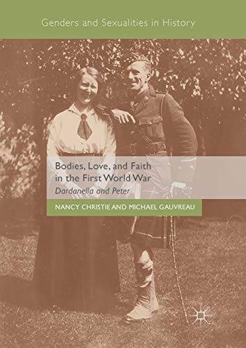 Bodies, Love, and Faith in the First World War: Dardanella and Peter (Genders and Sexualities in History)