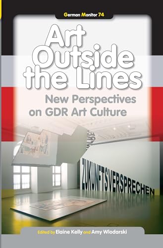 Art Outside the Lines: New Perspectives on GDR Art Culture (German Monitor, 74)