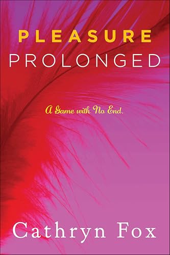 Pleasure Prolonged: A Game with No End (Pleasure Games Trilogy Book 2)
