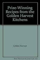 Prize-Winning Recipes from the Golden Harvest Kitchens B000R33DEK Book Cover
