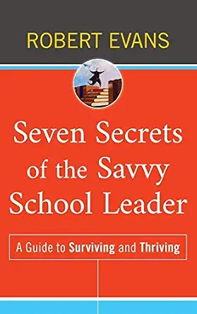 Seven Secrets of the Savvy School Leader: A Guide to Surviving and Thriving book cover