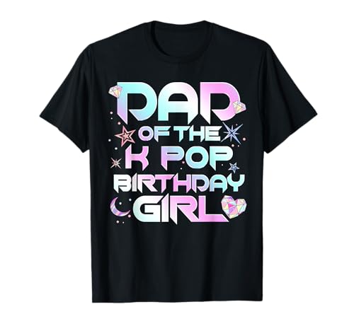Dad of The K-Pop Birthday Girls Korean Music Lovers T-Shirt
